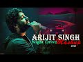 Arijit Singh Night Drive Mashup 2023 | Non Stop Mashup | Music No 1 | Best of Arijit Singh Songs Mp3 Song
