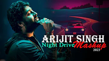 Arijit Singh Night Drive Mashup 2023 | Non Stop Mashup | Music No 1 | Best of Arijit Singh Songs