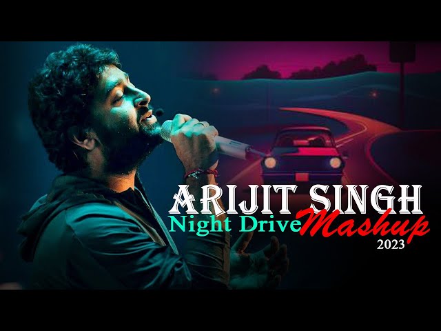 Arijit Singh Night Drive Mashup 2023 | Non Stop Mashup | Music No 1 | Best of Arijit Singh Songs class=