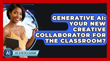 Generative AI: Your New Creative Collaborator For The Classroom? - Safe AI for The Classroom
