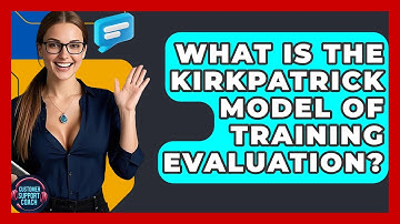 What Is The Kirkpatrick Model Of Training Evaluation? - Customer Support Coach