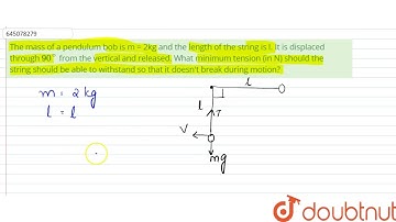 The mass of a pendulum bob is m = 2kg and the length of the string is l. It is displaced through...