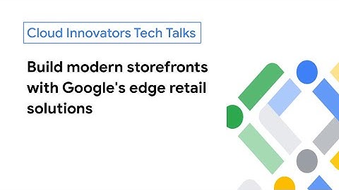 Build modern storefronts with Google