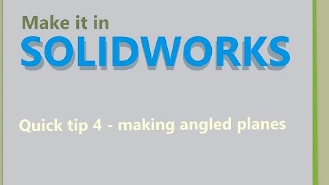 Make it in Solidworks  - Quick Tip 4 - making angled planes