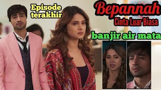 Bepannah antv episode terakhir || sinopsis bepannah antv episode terakhir