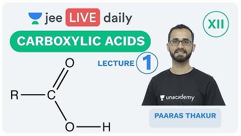 JEE Mains: Carboxylic Acids L 1 | Class 12 | Unacademy JEE | IIT JEE Chemistry | Paaras Sir