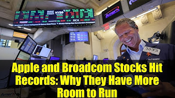 Apple and Broadcom Stocks Hit Records: Why They Have More Room to Run