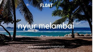 FLOAT - Nyiur Melambai | Unofficial Video Lyric