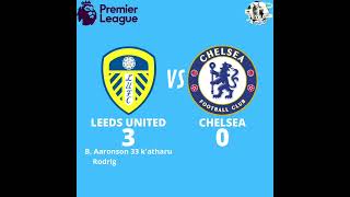 Premier League Yantäwi, Leeds United 3 - 0 Chelsea