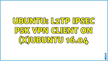 Ubuntu: L2tp IPSEC PSK VPN client on (x)ubuntu 16.04 (5 solutions!)