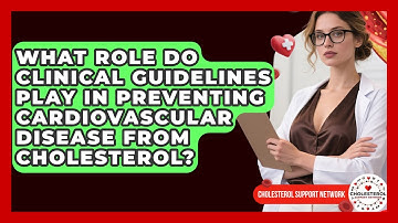What Role Do Clinical Guidelines Play in Preventing Cardiovascular Disease from Cholesterol?