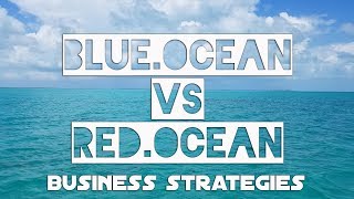 Blue Ocean vs Red Ocean Business Strategies