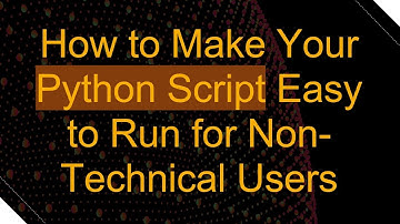 How to Make Your Python Script Easy to Run for Non-Technical Users
