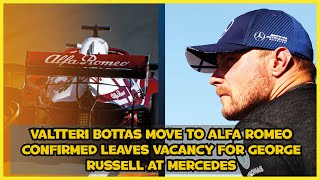 Valtteri Bottas move to Alfa Romeo confirmed leaves vacancy for George Russell at Mercedes