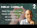 Prácticas de vida para ser semillas de la nueva humanidad, Emilio Carrillo. Parte2