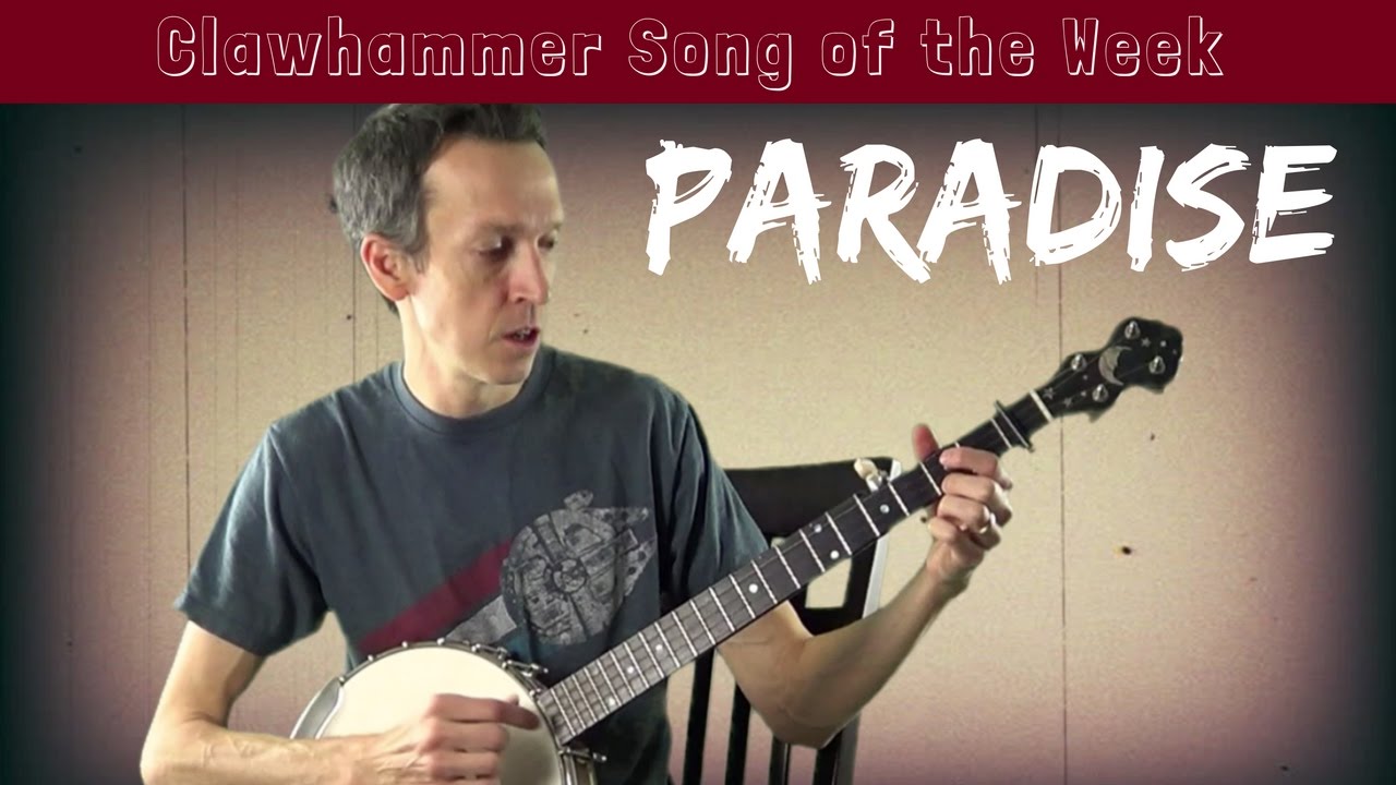 Clawhammer Banjo Song (and Tab) of the Week "Paradise" YouTube