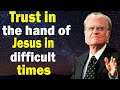 Billy Graham Sermon 2023  - Trust in the hand of Jesus in difficult times Mp3 Song