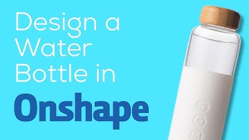 OnShape Beginner Tutorial: Modeling a Water Bottle in 2 Ways