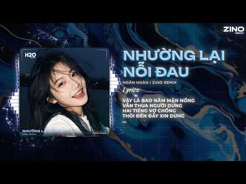 Nhường Lại Nỗi Đau Remix - Ngân Ngân (Zino Remix) / Audio Lyrics Video