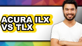 Acura ILX vs TLX - Full Comparison
