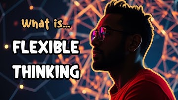 Why Flexible Thinking Is Key To Success