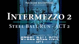 Intermezzo 2 - Steel Ball Run ACT 2 [ Fan-Made Soundtrack] ~ Jojo's Bizarre Adventure