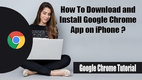 How to Download and Install Google Chrome App on iPhone 2022