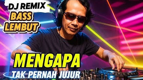 DJ REMIX - Mengapa Tak Pernah Jujur - Bass Empuk Asyik