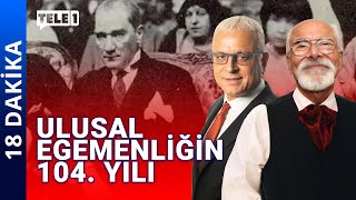 Devlet oligarşinin, Cumhuriyet milletin | 18 DAKİKA (23 NİSAN 2024)