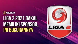 [Galuh Sport] Liga 2 2021 Bakal Memiliki Sponsor, Ini Dia Bocorannya