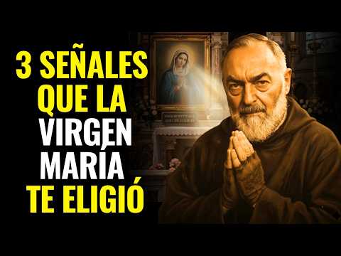 PADRE PÍO ADVERTIÓ: SI TIENES ESTAS SEÑALES, LA VIRGEN TE HA ELEGIDO