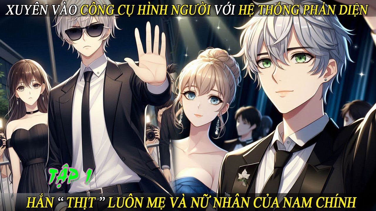 Tập 1 Xuyên Vào Công Cụ Hình Người Với Hệ Thống Phản Diện Hắt Thịt Luôn Mẹ Và Nữ Nhân Của Nam Chính
