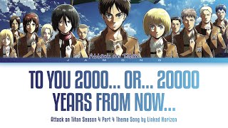 Attack on Titan Season 4 Part 4 - &quot;To You 2000…or…20000 Years From Now…&quot; by Linked Horizon (Lyrics)