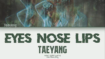 Taeyang (태양) – Eyes, Nose, Lips (눈, 코, 입) (Color Coded Lyrics) (Han/Rom/Eng)