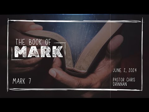 The Book of Mark - Mark 7 - June 2, 2024