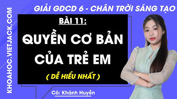 Giáo dục công dân Lớp 6 Bài 11: Quyền cơ bản của trẻ em - Trang 54, 56, 57, 58 | Chân trời sáng tạo