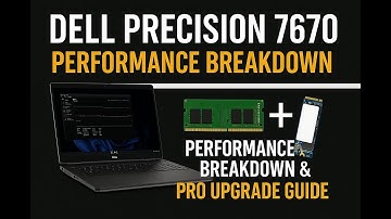 Dell Precision 7670 Performance Breakdown & Pro Upgrade Guide for RAM & SSD