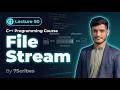 C++ File Streams Explained | ifstream, ofstream, fstream | Lecture 50