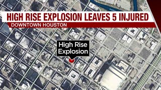 Explosion at downtown Houston high-rise injures at least 5, HFD says