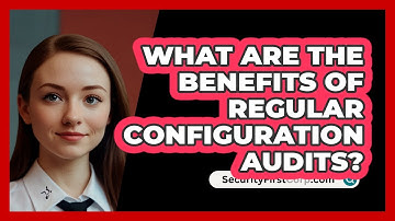 What Are The Benefits Of Regular Configuration Audits?