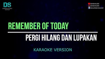 Remember of today - pergi hilang dan lupakan (karaoke version) tanpa vokal