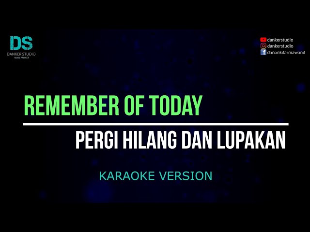 Remember of today pergi hilang dan lupakan (karaoke version) tanpa vokal class=