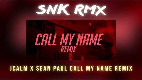Thumbnail of JCALM X SEAN PAUL CALL MY NAME REMIX (SNK RMX) (re-edit)