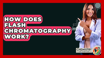 How Does Flash Chromatography Work? - Chemistry For Everyone