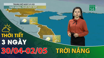 Thời tiết 3 ngày tới (30/4 đến 02/05):Trung Bộ trời nắng, thời tiết tốt| VTC14