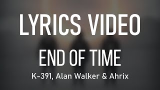 K-391, Alan Walker \u0026 Ahrix - End Of Time | LYRICS