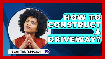 How To Construct A Driveway? - LearnToDIY360.com