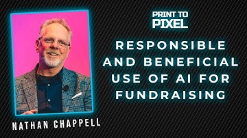 Responsible and beneficial use of AI for fundraising with Nathan Chappell | Print to Pixel #22