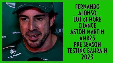 FERNANDO ALONSO POST PRE SEASON TESTING INTERVIEW BAHRAIN 2023