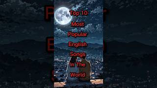 Top 10 MOST Popular English Songs In The World #shorts #shortsfeed #top10 #englishsongs #viral